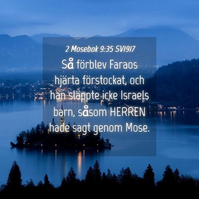 Picture 04 - 2 Mosebok 9:35 SV1917 - Så förblev Faraos hjärta förstockat, och han - Bible Verse Picture