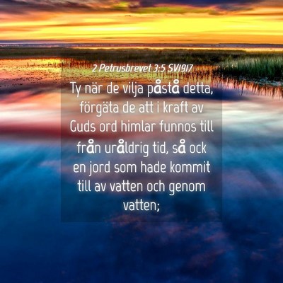 Picture 04 - 2 Petrusbrevet 3:5 SV1917 - Ty när de vilja påstå detta, förgäta de att - Bible Verse Picture