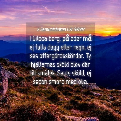 Picture 04 - 2 Samuelsboken 1:21 SV1917 - I Gilboa berg, på eder må ej falla dagg eller - Bible Verse Picture