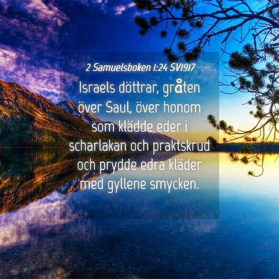 Picture 04 - 2 Samuelsboken 1:24 SV1917 - Israels döttrar, gråten över Saul, över honom - Bible Verse Picture