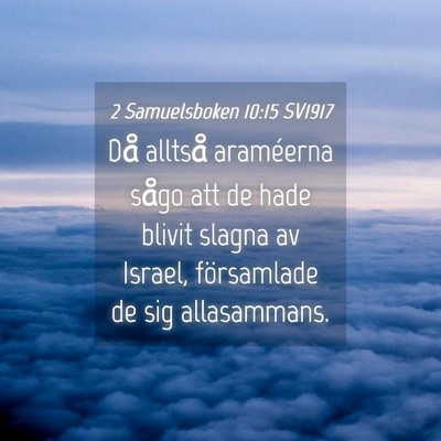 Picture 04 - 2 Samuelsboken 10:15 SV1917 - Då alltså araméerna sågo att de hade blivit - Bible Verse Picture