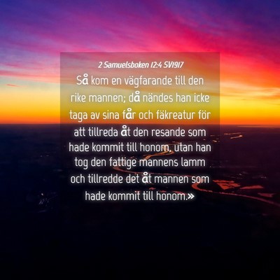 Picture 04 - 2 Samuelsboken 12:4 SV1917 - Så kom en vägfarande till den rike mannen; då - Bible Verse Picture