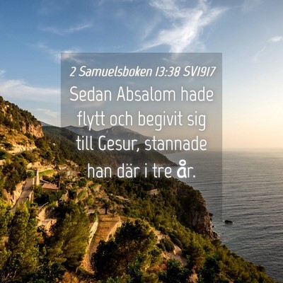 Picture 04 - 2 Samuelsboken 13:38 SV1917 - Sedan Absalom hade flytt och begivit sig till - Bible Verse Picture