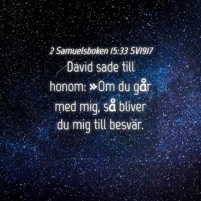 Picture 04 - 2 Samuelsboken 15:33 SV1917 - David sade till honom: »Om du går med mig, så - Bible Verse Picture