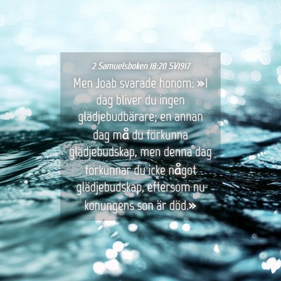 Picture 04 - 2 Samuelsboken 18:20 SV1917 - Men Joab svarade honom: »I dag bliver du ingen - Bible Verse Picture
