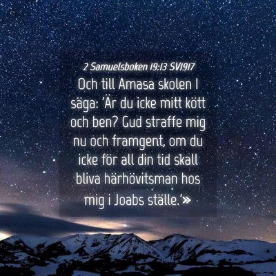Picture 04 - 2 Samuelsboken 19:13 SV1917 - Och till Amasa skolen I säga: 'Är du icke mitt - Bible Verse Picture
