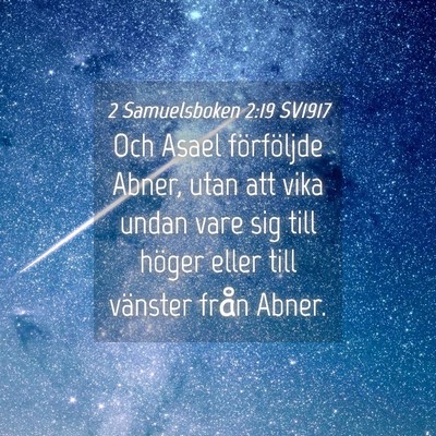 Picture 04 - 2 Samuelsboken 2:19 SV1917 - Och Asael förföljde Abner, utan att vika undan - Bible Verse Picture