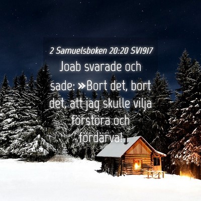 Picture 04 - 2 Samuelsboken 20:20 SV1917 - Joab svarade och sade: »Bort det, bort det, att - Bible Verse Picture