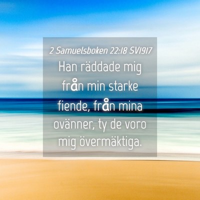 Picture 04 - 2 Samuelsboken 22:18 SV1917 - Han räddade mig från min starke fiende, från - Bible Verse Picture