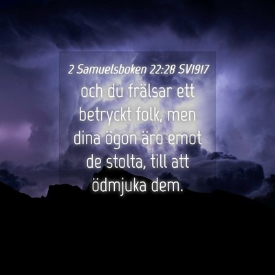 Picture 04 - 2 Samuelsboken 22:28 SV1917 - och du frälsar ett betryckt folk, men dina ögon - Bible Verse Picture