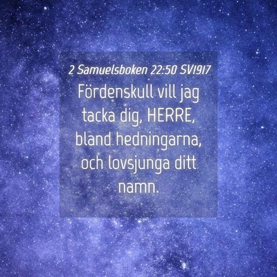 Picture 04 - 2 Samuelsboken 22:50 SV1917 - Fördenskull vill jag tacka dig, HERRE, bland - Bible Verse Picture