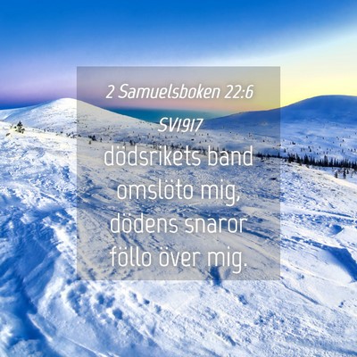 Picture 04 - 2 Samuelsboken 22:6 SV1917 - dödsrikets band omslöto mig, dödens snaror - Bible Verse Picture