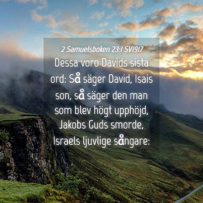 Picture 04 - 2 Samuelsboken 23:1 SV1917 - Dessa voro Davids sista ord: Så säger David, - Bible Verse Picture