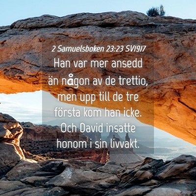 Picture 04 - 2 Samuelsboken 23:23 SV1917 - Han var mer ansedd än någon av de trettio, men - Bible Verse Picture
