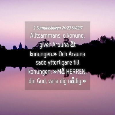 Picture 04 - 2 Samuelsboken 24:23 SV1917 - Alltsammans, o konung, giver Arauna åt - Bible Verse Picture