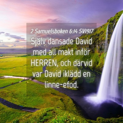 Picture 04 - 2 Samuelsboken 6:14 SV1917 - Själv dansade David med all makt inför HERREN, - Bible Verse Picture