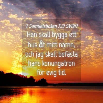 Picture 04 - 2 Samuelsboken 7:13 SV1917 - Han skall bygga ett hus åt mitt namn, och jag - Bible Verse Picture