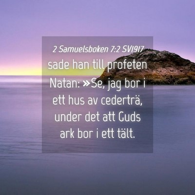 Picture 04 - 2 Samuelsboken 7:2 SV1917 - sade han till profeten Natan: »Se, jag bor i ett - Bible Verse Picture