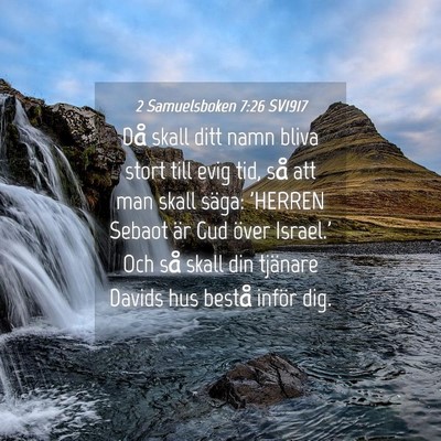 Picture 04 - 2 Samuelsboken 7:26 SV1917 - Då skall ditt namn bliva stort till evig tid, - Bible Verse Picture