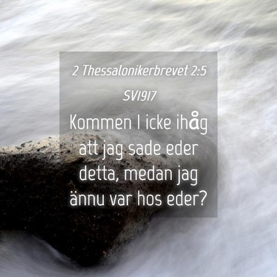 Picture 04 - 2 Thessalonikerbrevet 2:5 SV1917 - Kommen I icke ihåg att jag sade eder detta, - Bible Verse Picture