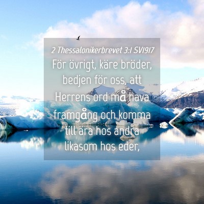 Picture 04 - 2 Thessalonikerbrevet 3:1 SV1917 - För övrigt, käre bröder, bedjen för oss, att - Bible Verse Picture