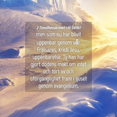 Picture 04 - 2 Timotheosbrevet 1:10 SV1917 - men som nu har blivit uppenbar genom vår - Bible Verse Picture