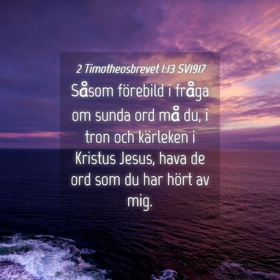 Picture 04 - 2 Timotheosbrevet 1:13 SV1917 - Såsom förebild i fråga om sunda ord må du, i - Bible Verse Picture