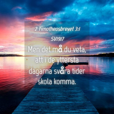 Picture 04 - 2 Timotheosbrevet 3:1 SV1917 - Men det må du veta, att i de yttersta dagarna - Bible Verse Picture