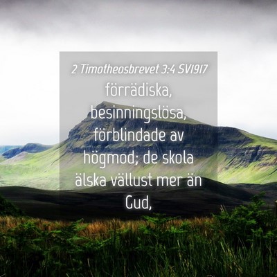 Picture 04 - 2 Timotheosbrevet 3:4 SV1917 - förrädiska, besinningslösa, förblindade av - Bible Verse Picture