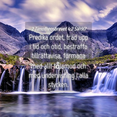 Picture 04 - 2 Timotheosbrevet 4:2 SV1917 - Predika ordet, träd upp i tid och otid, - Bible Verse Picture