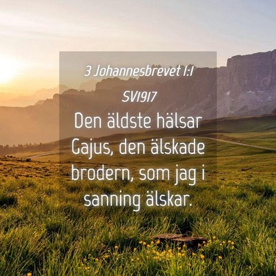 Picture 04 - 3 Johannesbrevet 1:1 SV1917 - Den äldste hälsar Gajus, den älskade brodern, - Bible Verse Picture