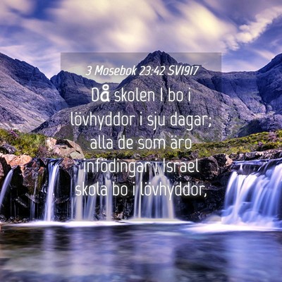 Picture 04 - 3 Mosebok 23:42 SV1917 - Då skolen I bo i lövhyddor i sju dagar; alla de - Bible Verse Picture