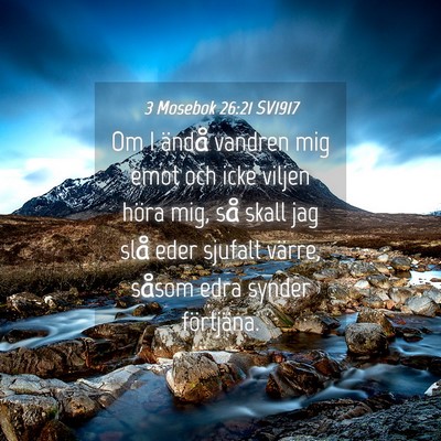 Picture 04 - 3 Mosebok 26:21 SV1917 - Om I ändå vandren mig emot och icke viljen - Bible Verse Picture