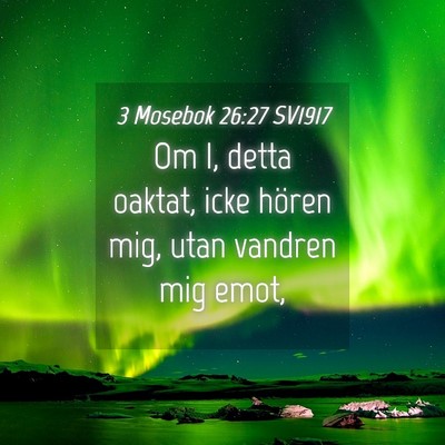 Picture 04 - 3 Mosebok 26:27 SV1917 - Om I, detta oaktat, icke hören mig, utan vandren - Bible Verse Picture