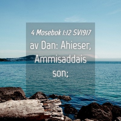 Picture 04 - 4 Mosebok 1:12 SV1917 - av Dan: Ahieser, Ammisaddais - Bible Verse Picture