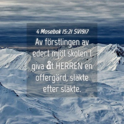 Picture 04 - 4 Mosebok 15:21 SV1917 - Av förstlingen av edert mjöl skolen I giva åt - Bible Verse Picture