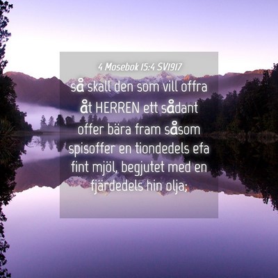 Picture 04 - 4 Mosebok 15:4 SV1917 - så skall den som vill offra åt HERREN ett - Bible Verse Picture