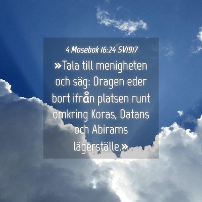 Picture 04 - 4 Mosebok 16:24 SV1917 - »Tala till menigheten och säg: Dragen eder bort - Bible Verse Picture