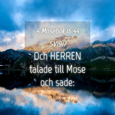 Picture 04 - 4 Mosebok 16:44 SV1917 - Och HERREN talade till Mose och - Bible Verse Picture