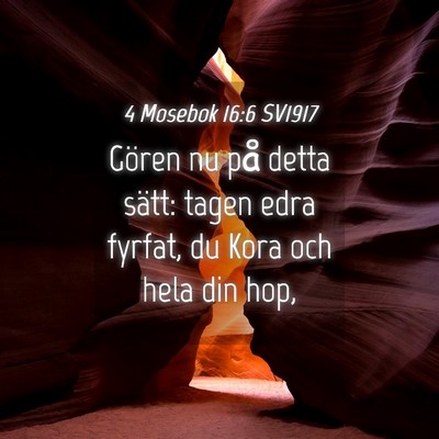 Picture 04 - 4 Mosebok 16:6 SV1917 - Gören nu på detta sätt: tagen edra fyrfat, du - Bible Verse Picture