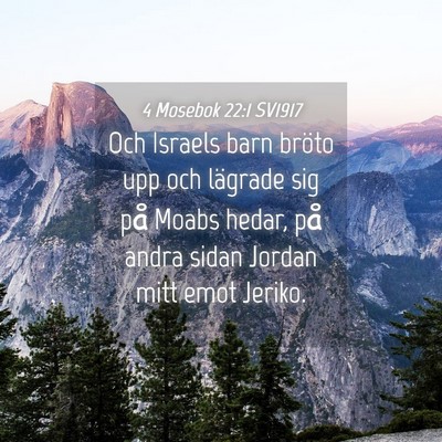 Picture 04 - 4 Mosebok 22:1 SV1917 - Och Israels barn bröto upp och lägrade sig på - Bible Verse Picture