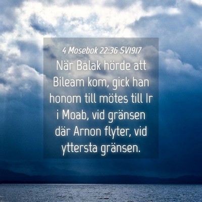 Picture 04 - 4 Mosebok 22:36 SV1917 - När Balak hörde att Bileam kom, gick han honom - Bible Verse Picture