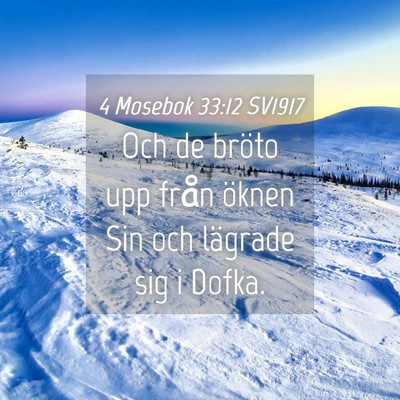 Picture 04 - 4 Mosebok 33:12 SV1917 - Och de bröto upp från öknen Sin och lägrade - Bible Verse Picture