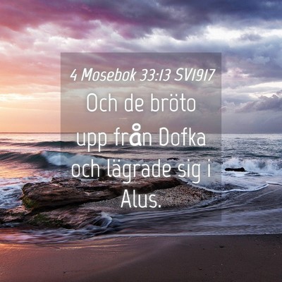 Picture 04 - 4 Mosebok 33:13 SV1917 - Och de bröto upp från Dofka och lägrade sig i - Bible Verse Picture