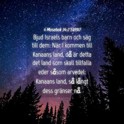 Picture 04 - 4 Mosebok 34:2 SV1917 - Bjud Israels barn och säg till dem: När I - Bible Verse Picture