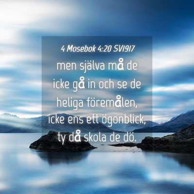 Picture 04 - 4 Mosebok 4:20 SV1917 - men själva må de icke gå in och se de heliga - Bible Verse Picture