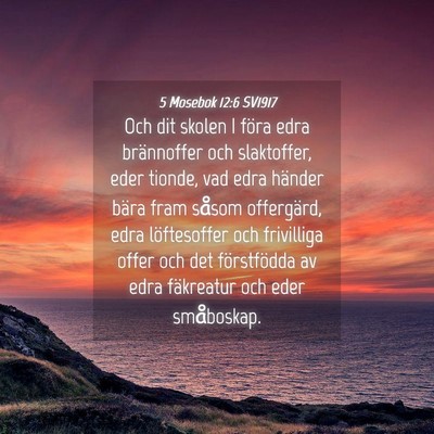 Picture 04 - 5 Mosebok 12:6 SV1917 - Och dit skolen I föra edra brännoffer och - Bible Verse Picture