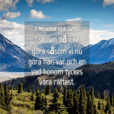 Picture 04 - 5 Mosebok 12:8 SV1917 - I skolen då icke göra såsom vi nu göra här, - Bible Verse Picture