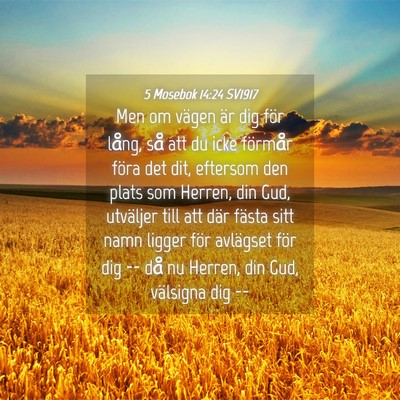 Picture 04 - 5 Mosebok 14:24 SV1917 - Men om vägen är dig för lång, så att du icke - Bible Verse Picture
