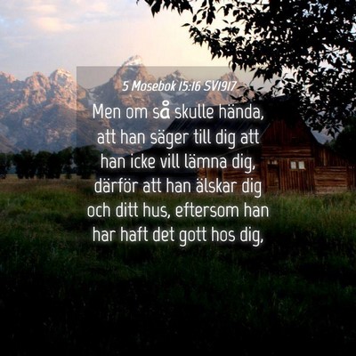 Picture 04 - 5 Mosebok 15:16 SV1917 - Men om så skulle hända, att han säger till dig - Bible Verse Picture
